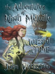The adventures of Noah Melville : the wizard of time cover image