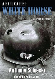 A hill called White Horse : a Korean war story : based on real events cover image