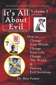 It's all about evil. How To...Change Your Words, Change Your Life, Change the World and Destroy Evil Socialism cover image