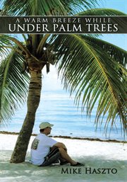 A warm breeze while under palm trees cover image