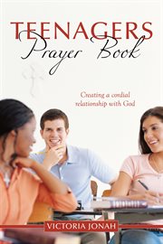 Teenagers' prayer book : creating a cordial relationship with God cover image