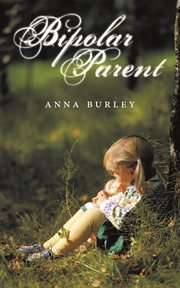 Bipolar parent : autobiography of Anna Burley cover image