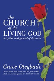 Church of the living god : the pillar and ground of the truth cover image