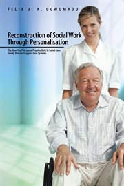 Reconstruction of social work through personalisation : the need for policy and cover image