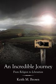 An incredible journey. From Religion to Liberation cover image