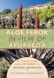 Aloe ferox - in view of ayurveda. A Critical Study of Aloe Ferox in Ayurvedic Perspective cover image
