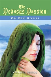 The pegasus passion. The Soul Keepers cover image
