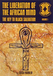 The liberation of the African mind : the key to Black salvation cover image
