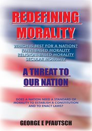 Redefining morality : a threat to our nation cover image