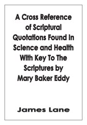 A cross reference of scriptural quotations found in science and health with key to the scriptures cover image