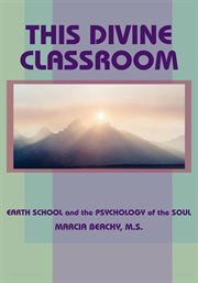 This divine classroom : earth school and the psychology of the soul cover image