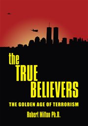 The true believers : the golden age of terrorism cover image