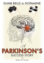 A Parkinson's success story : dumb bells & dopamine cover image