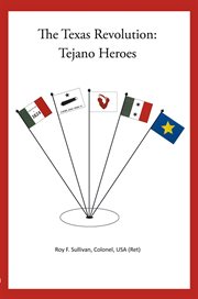 The texas revolution. Tejano Heroes: None cover image