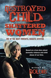 Destroyed child shattered women. One of the Most Powerful, Horrific, Riveting cover image