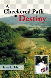 A checkered path to destiny : one man's struggle against extraordinary odds cover image