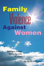 Family violence against women. A Book for Women, Churches and the Man Who Wants to Be Enlightened cover image
