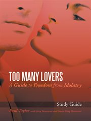 Too many lovers. A Guide to Freedom from Idolatry cover image