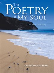 The poetry of my soul. Love, Honor & Healing cover image