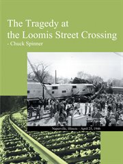 The tragedy at the Loomis Street crossing cover image