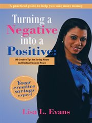 Turning a negative into a positive. 101 Creative Tips for Saving Money and Finding Financial Peace cover image