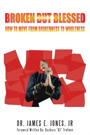 Broken but blessed. How to Move from Brokenness to Wholeness cover image