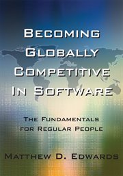 Becoming globally competitive in software : the fundamentals for regular people cover image