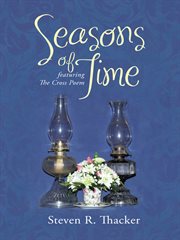 Seasons of time : featuring The cross poem : depicting the crucifixion from the viewpoint of the cross cover image