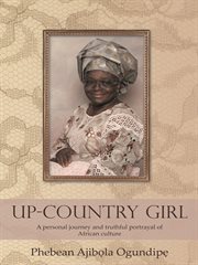 Up-country girl. A Personal Journey and Truthful Portrayal of African Culture cover image