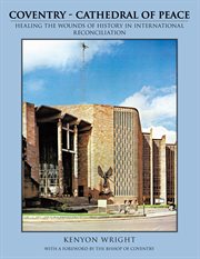 Coventry - cathedral of peace : healing the wounds of history in international reconciliation cover image