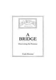 A bridge : discovering the presence cover image