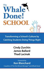 The whale done! school : transforming a school's culture by catching students doing things right cover image
