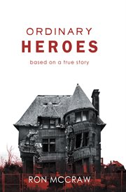 Ordinary heroes : based on a true story cover image
