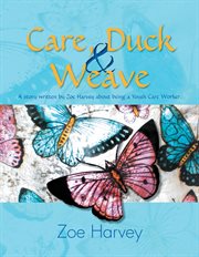 Care, duck & weave. A Story Written by Zoe Harvey About Being a Youth Care Worker cover image