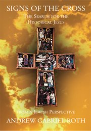 Signs of the cross: the search for the historical jesus. From a Jewish Perspective cover image