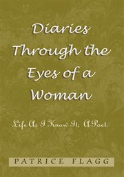Diaries through the eyes of a woman. Life as I Know It;  a Poet cover image