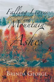 Falling leaves and mountain ashes : the story of a mountain cover image