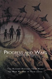 Progress and wars. The Bloody History That Made Us Who We Are in Year 22025 cover image