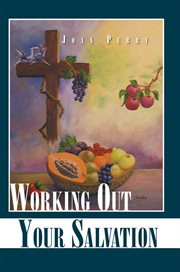 Working out your salvation : herein lies the solutions to life's problems cover image