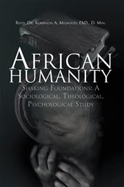 African Humanity : Shaking Foundations: a Sociological, Theological, Psychological Study cover image