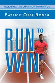 Run to win : releasing the champion within you cover image