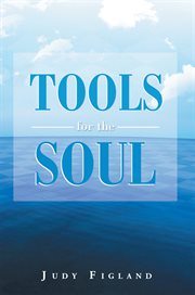 Tools for the soul : tools to connect you with your inner source of joy! cover image