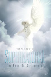 Supernatural : the manna for the 21st century cover image