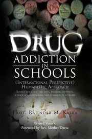 Drug addiction in schools : (international perspective) humanistic approach : source book for teachers, parents, students, school administrators and community workers cover image