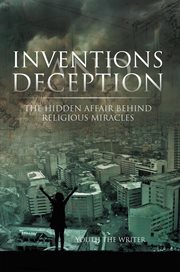 Inventions and Deception : The Hidden Affair Behind Religious Miracles cover image