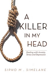 A killer in my head : dealing with anxiety, stress and depression cover image