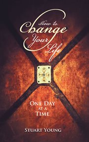How to Change Your Life : One Day at a Time cover image