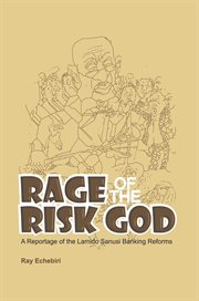 Rage of the risk god : a reportage of the Lamido Sanusi banking reforms cover image