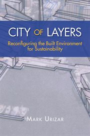 City of layers. Reconfiguring the Built Environment for Sustainability cover image
