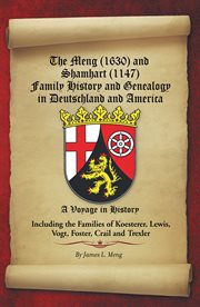 The Meng (1630) and Shamhart (1147) family history and genealogy in Deutschland and America : a voyage in history, including the families of Koesterer, Lewis, Vogt, Foster, Crail, and Trexler cover image